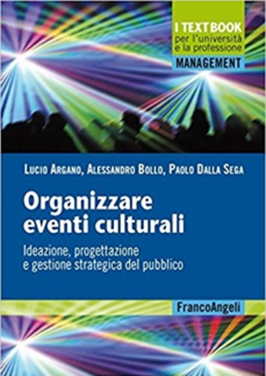 Organizzare eventi culturali Ideazione, progettazione e gestione strategica del pubblico