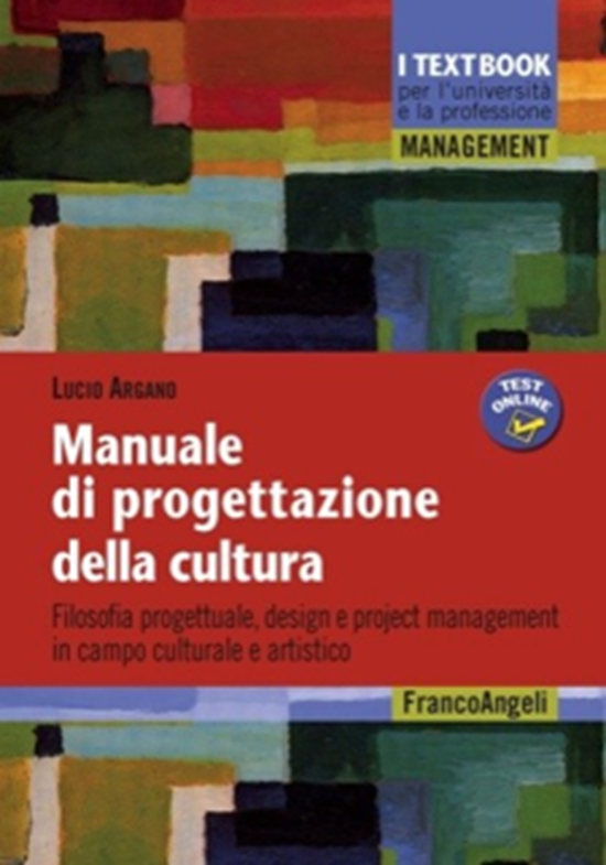 Manuale di progettazione della cultura  Filosofia progettuale, design e project management in campo culturale e artistico
