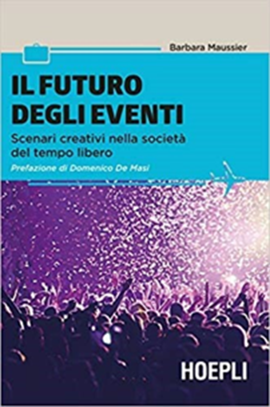 Il futuro degli eventi. Scenari creativi nella società del  tempo libero