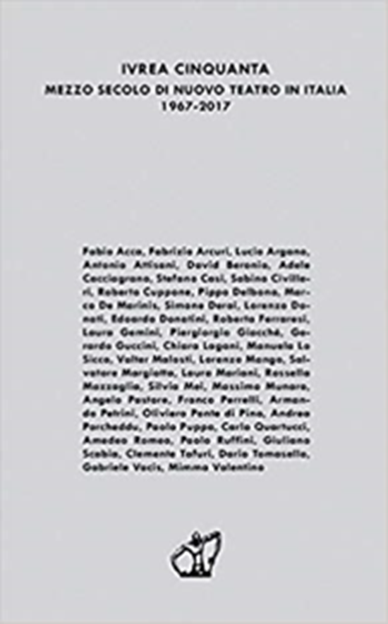 Ivrea Cinquanta. Mezzo secolo di nuovo teatro in Italia 1967-2017