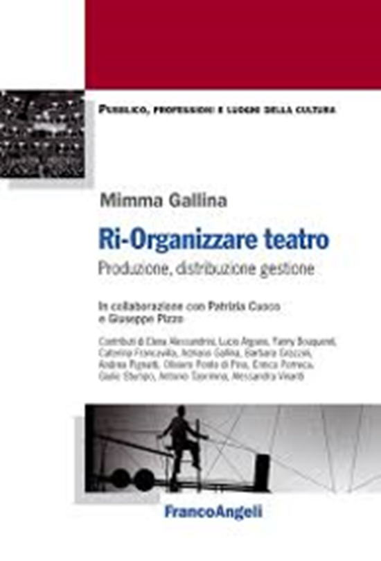 Ri-organizzare teatro. Produzione, distribuzione, gestione