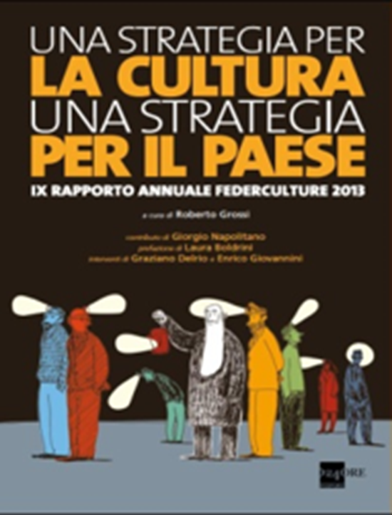 Una strategia per la cultura, una strategia per il paese. IX Rapporto Annuale Federculture 2013